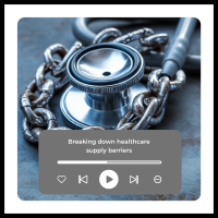 2024 11 14 breaking down healthcare supply barriers